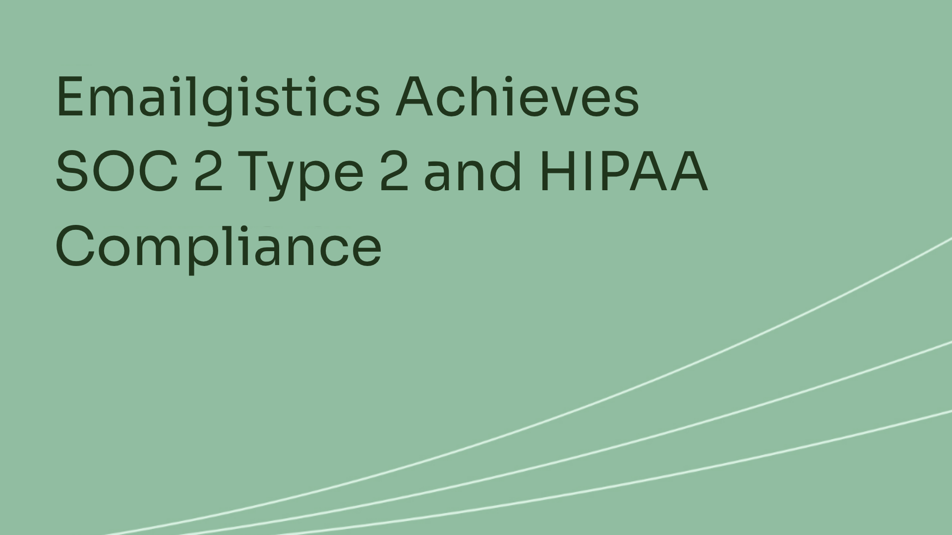 Emailgistics achieves SOC 2 Type 2 and HIPAA compliance, reinforcing commitment to security and privacy